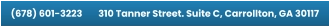 (678) 601-3223        310 Tanner Street. Suite C, Carrollton, GA 30117