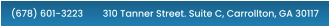 (678) 601-3223        310 Tanner Street. Suite C, Carrollton, GA 30117